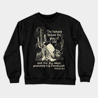 The Heavens Declare The Glory Of God And The Sky Above Proclaims His Handiwork Boots Desert Crewneck Sweatshirt